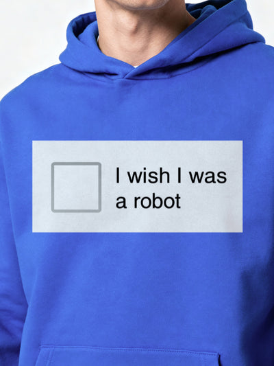 I Wish I Was a Robot Hoodie