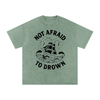 Not Afraid to Drown Tee