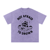 Not Afraid to Drown Tee