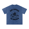 Not Afraid to Drown Tee
