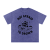 Not Afraid to Drown Tee
