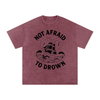 Not Afraid to Drown Tee