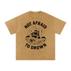 Not Afraid to Drown Tee