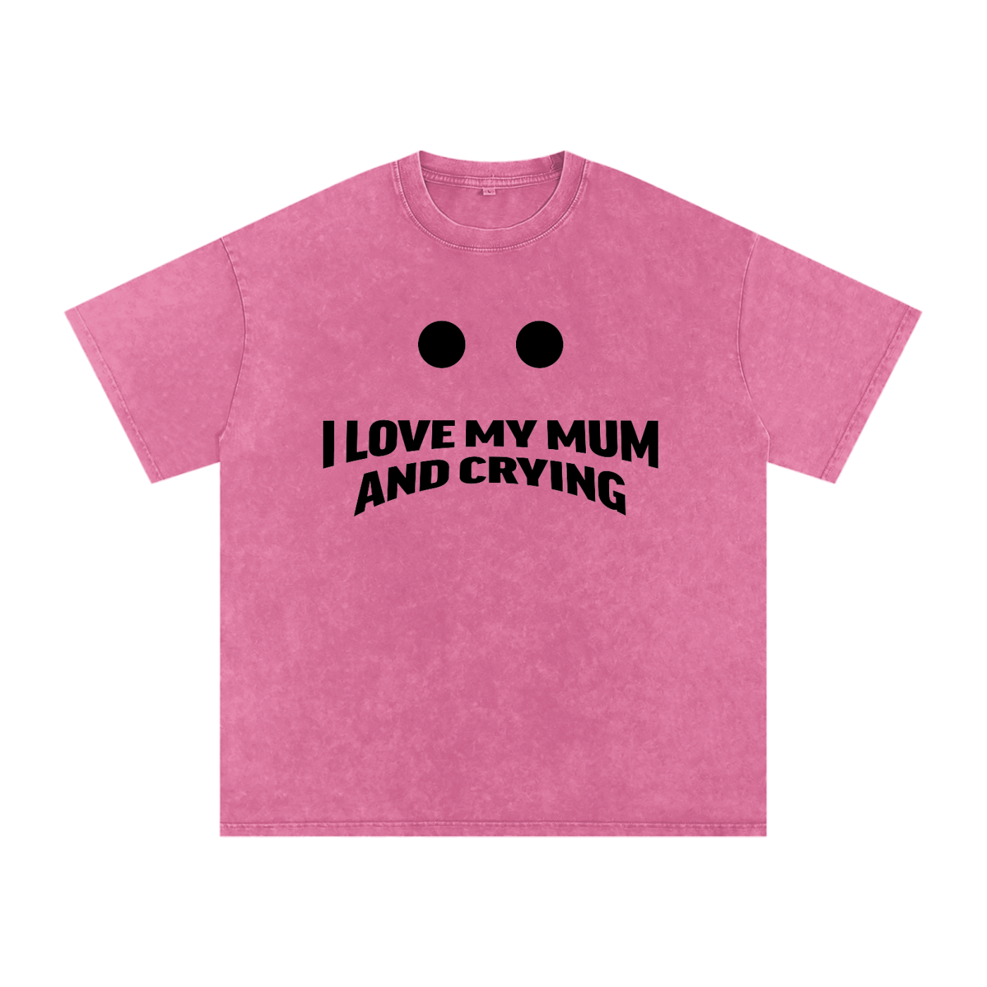 I Love My Mum and to Cry Tee