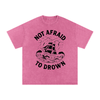 Not Afraid to Drown Tee