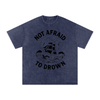 Not Afraid to Drown Tee