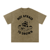 Not Afraid to Drown Tee