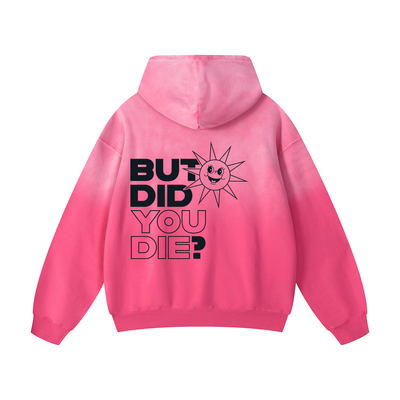 But Did You Die? Hoodie (Back Print)