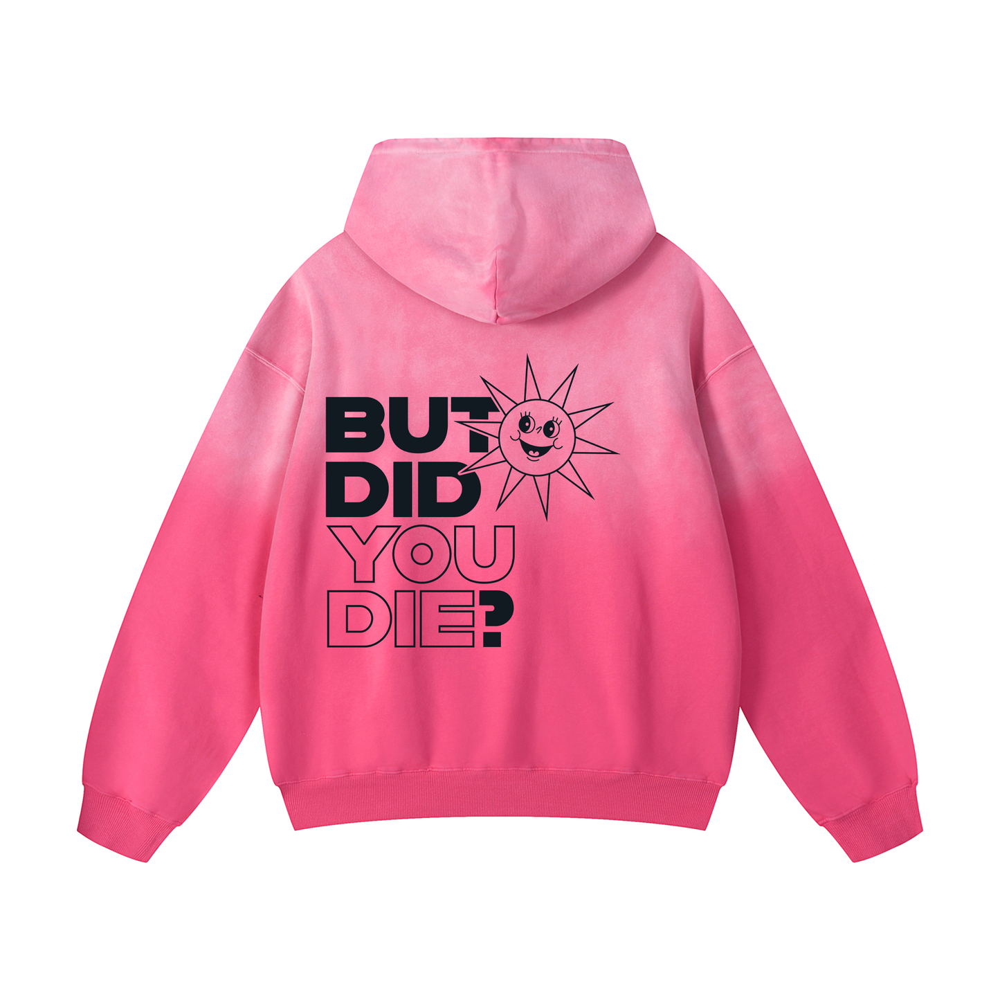 But Did You Die? Hoodie (Back Print)