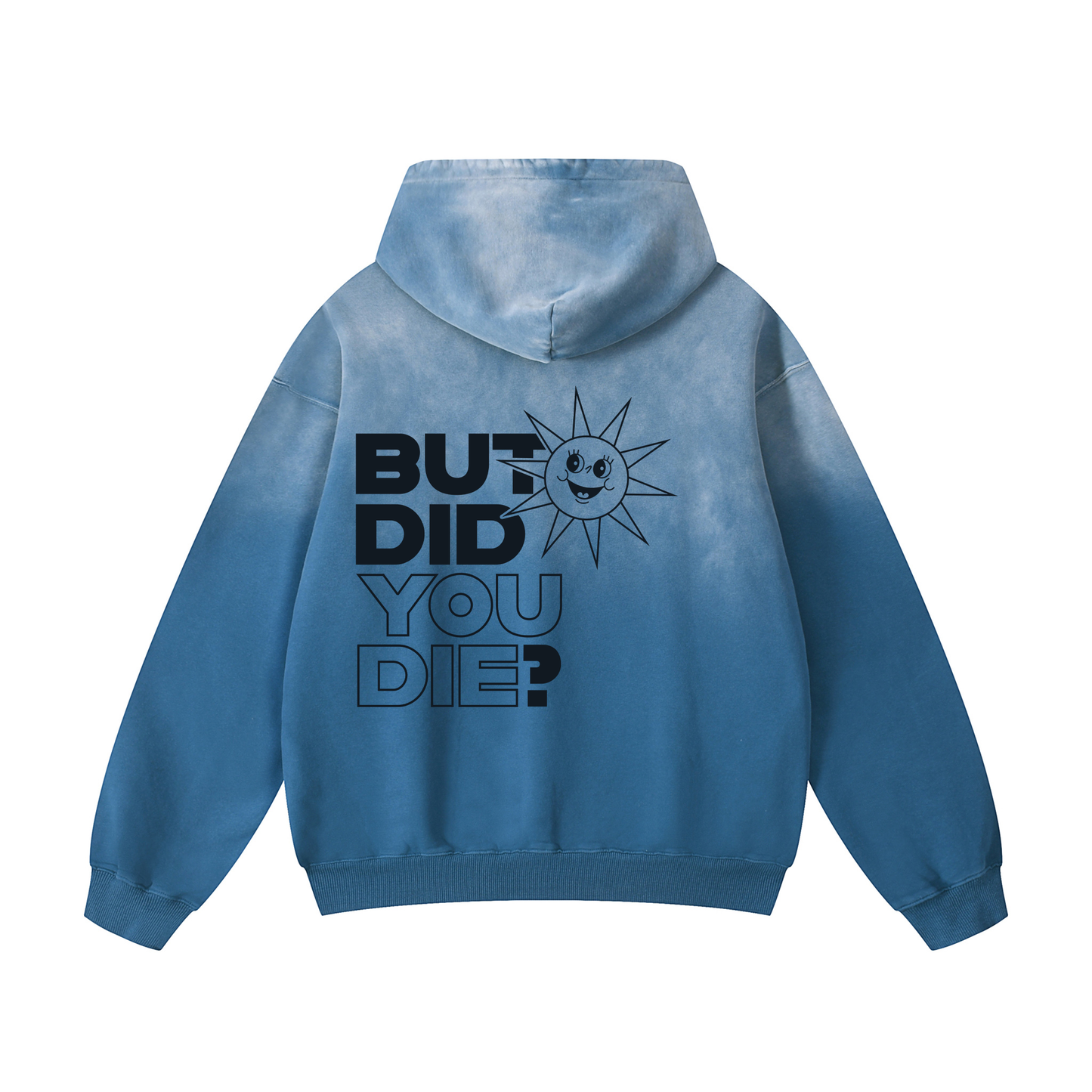 But Did You Die? Hoodie (Back Print)