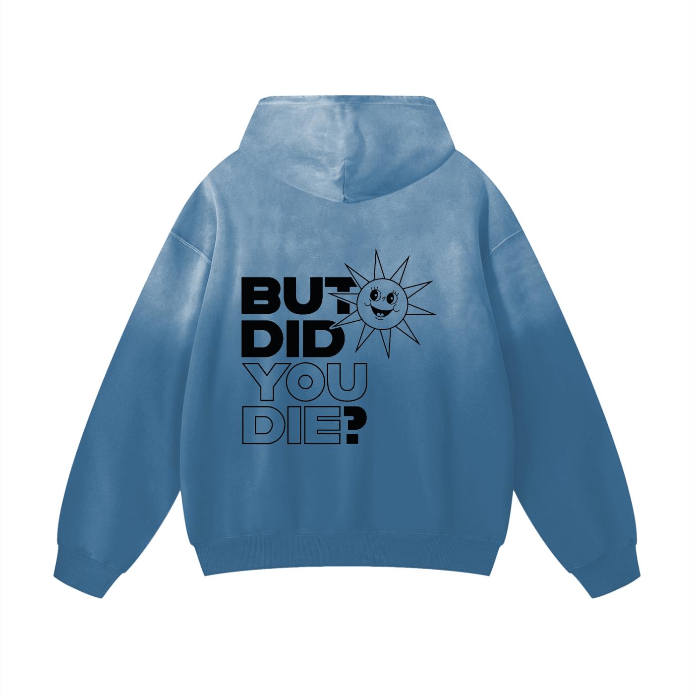 But Did You Die? Hoodie (Back Print)