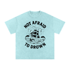 Not Afraid to Drown Tee