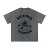 Not Afraid to Drown Tee