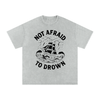 Not Afraid to Drown Tee