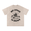 Not Afraid to Drown Tee
