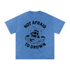 Not Afraid to Drown Tee