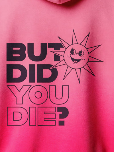 But Did You Die? Hoodie (Back Print)
